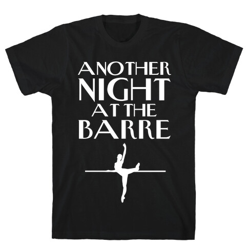 Another Night At The Barre T-Shirt