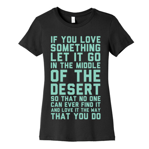 If You Love Something Let It Go In the Middle of the Desert Womens T-Shirt