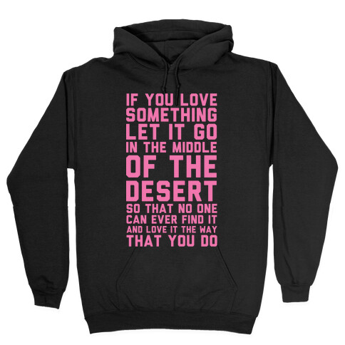 If You Love Something Let It Go In the Middle of the Desert Hooded Sweatshirt