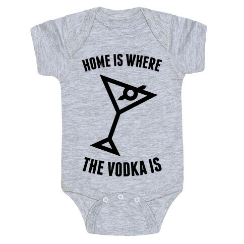 Home Is Where The Vodka Is Baby One-Piece