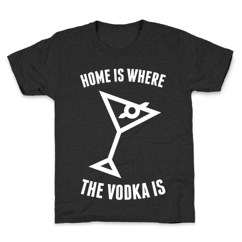Home Is Where The Vodka Is Kids T-Shirt