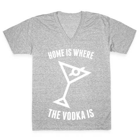 Home Is Where The Vodka Is V-Neck Tee Shirt