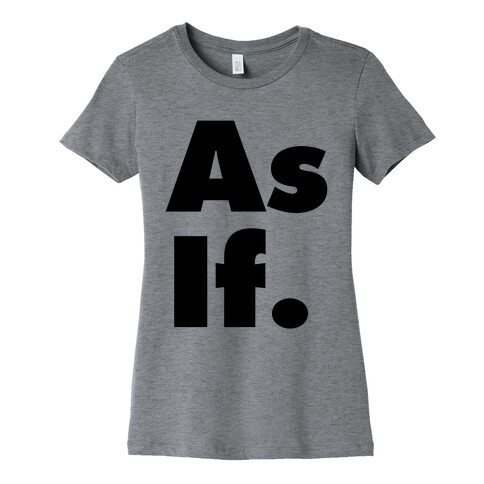 As If. Womens T-Shirt