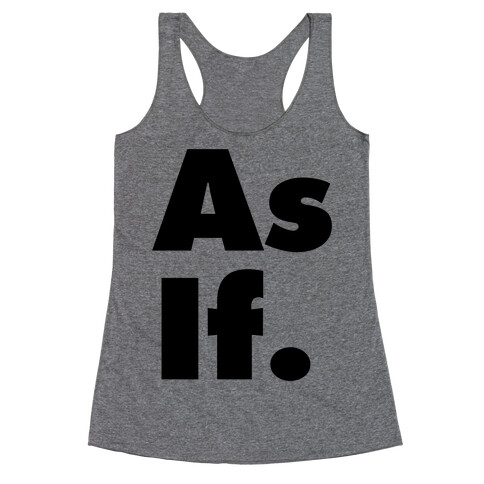 As If. Racerback Tank Top