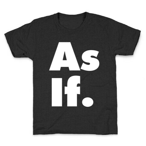 As If. Kids T-Shirt