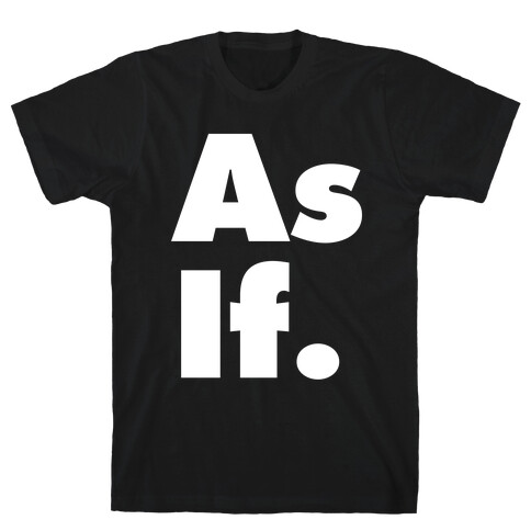 As If. T-Shirt