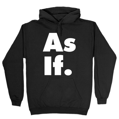 As If. Hooded Sweatshirt