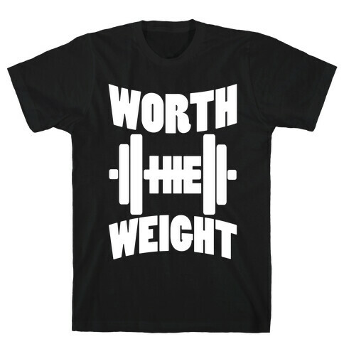 Worth The Weight T-Shirt