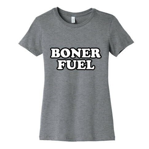 Boner Fuel Womens T-Shirt