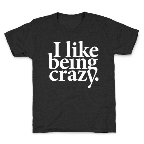 I Like Being Crazy Kids T-Shirt