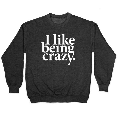 I Like Being Crazy Pullover