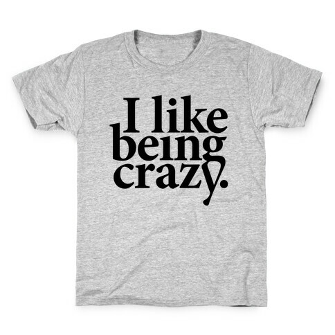 I Like Being Crazy Kids T-Shirt