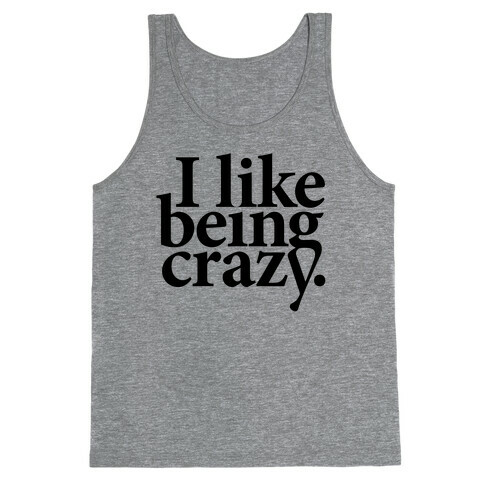 I Like Being Crazy Tank Top