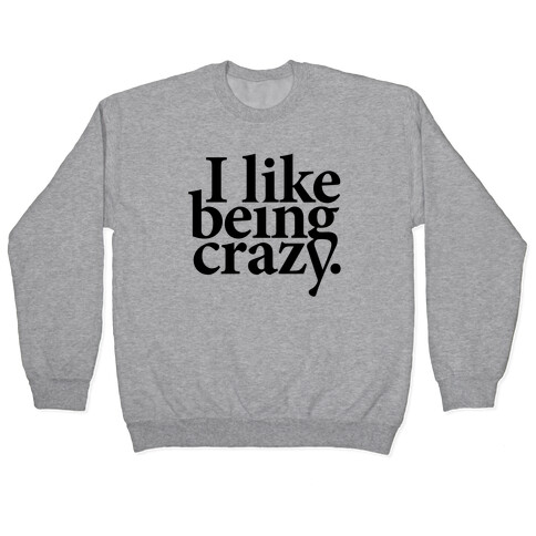 I Like Being Crazy Pullover