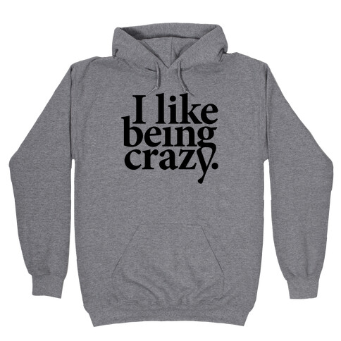 I Like Being Crazy Hooded Sweatshirt