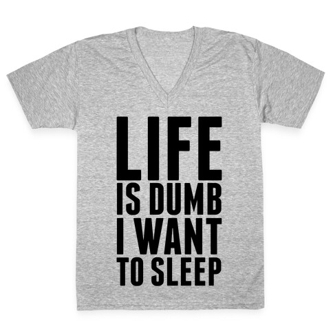 Life Is Dumb, I Want To Sleep V-Neck Tee Shirt