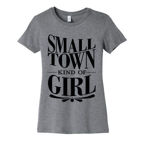 Small Town Kind Of Girl Womens T-Shirt