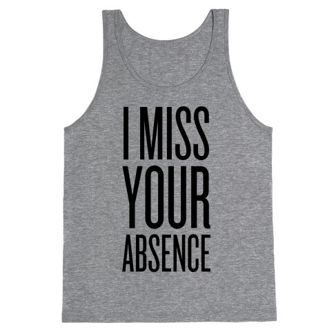 I Miss Your Absence Tank Top