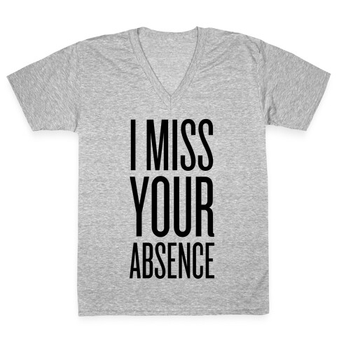 I Miss Your Absence V-Neck Tee Shirt