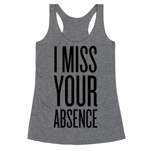 I Miss Your Absence Racerback Tank Top