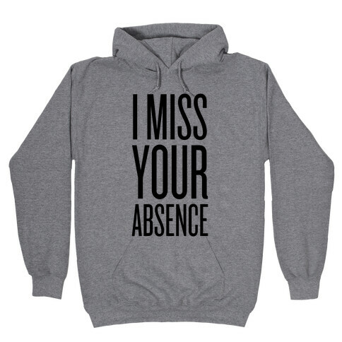I Miss Your Absence Hooded Sweatshirt