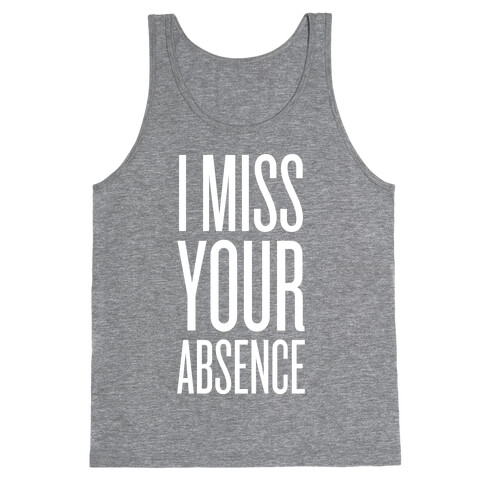 I Miss Your Absence Tank Top