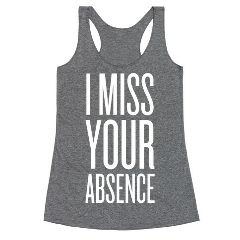 I Miss Your Absence Racerback Tank Top