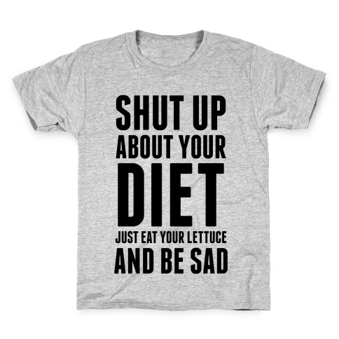 Shut Up About Your Diet Kids T-Shirt
