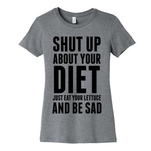Shut Up About Your Diet Womens T-Shirt