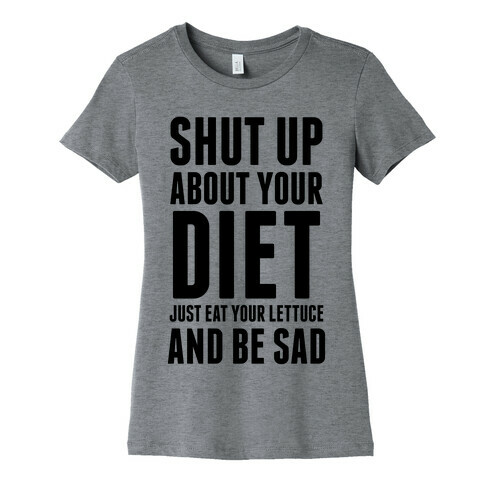 Shut Up About Your Diet Womens T-Shirt