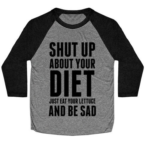 Shut Up About Your Diet Baseball Tee