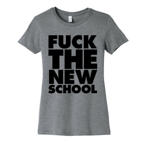 F*** The New School Womens T-Shirt