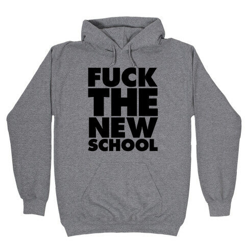 F*** The New School Hooded Sweatshirt