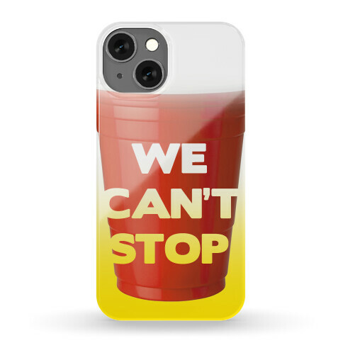 We Can't Stop Phone Case