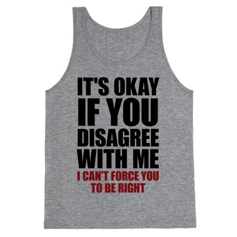It's Okay If You Disagree With Me Tank Top