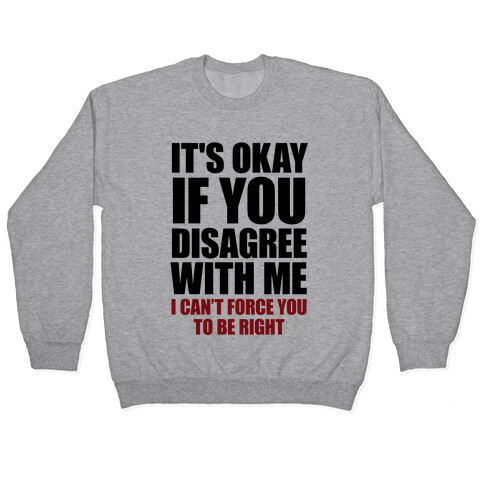 It's Okay If You Disagree With Me Pullover