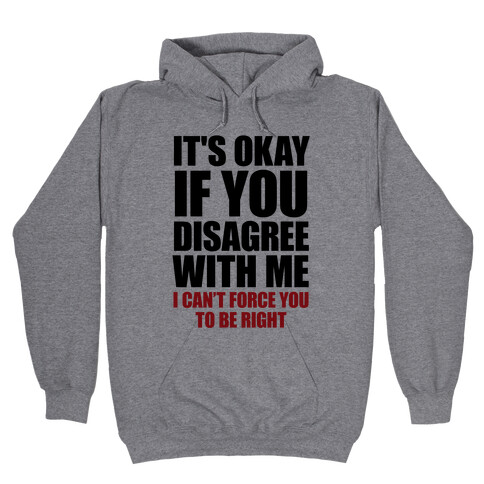 It's Okay If You Disagree With Me Hooded Sweatshirt