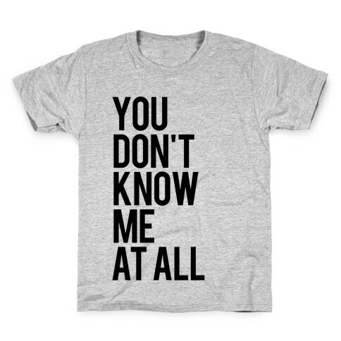 You Don't Know Me At All Kids T-Shirt