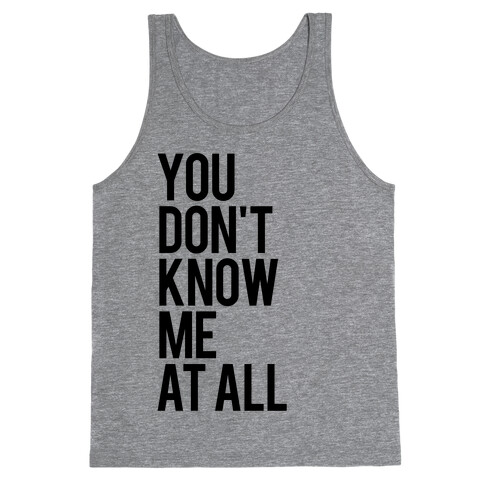 You Don't Know Me At All Tank Top