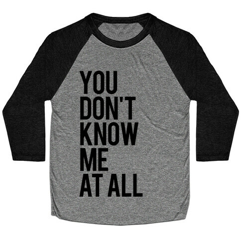 You Don't Know Me At All Baseball Tee