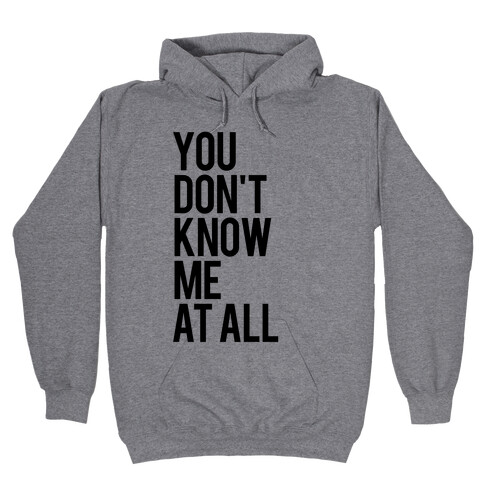 You Don't Know Me At All Hooded Sweatshirt