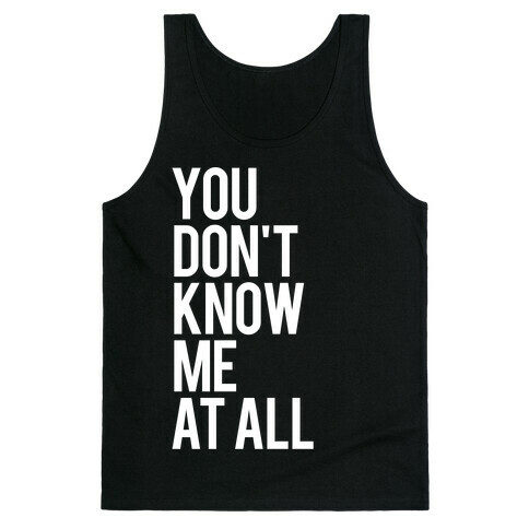 You Don't Know Me At All (White Ink) Tank Top