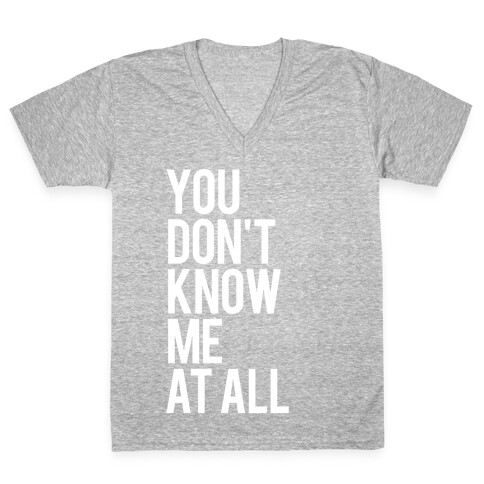 You Don't Know Me At All (White Ink) V-Neck Tee Shirt