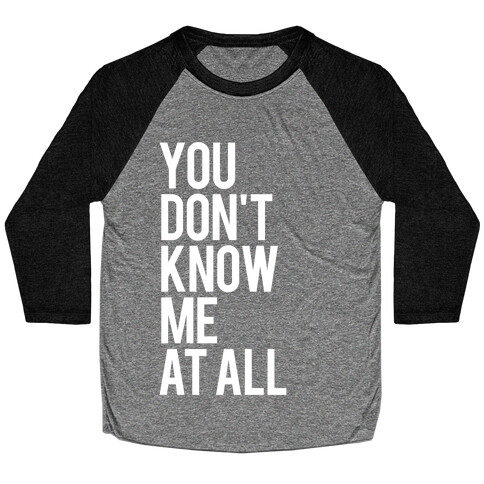 You Don't Know Me At All (White Ink) Baseball Tee
