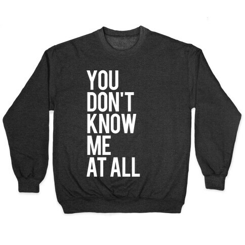 You Don't Know Me At All (White Ink) Pullover