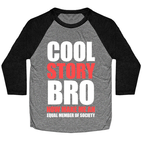 Cool Story Bro (Now Make Me An Equal Member Of Society) Baseball Tee