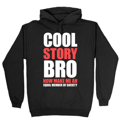 Cool Story Bro (Now Make Me An Equal Member Of Society) Hooded Sweatshirt