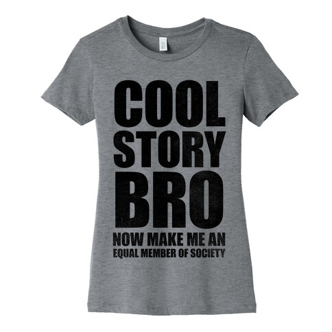 Cool Story Bro (Now Make Me An Equal Member Of Society) Womens T-Shirt