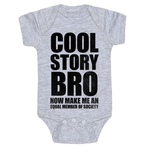 Cool Story Bro (Now Make Me An Equal Member Of Society) Baby One-Piece