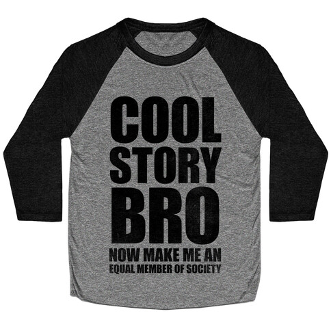 Cool Story Bro (Now Make Me An Equal Member Of Society) Baseball Tee